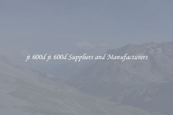 jt 600d jt 600d Suppliers and Manufacturers