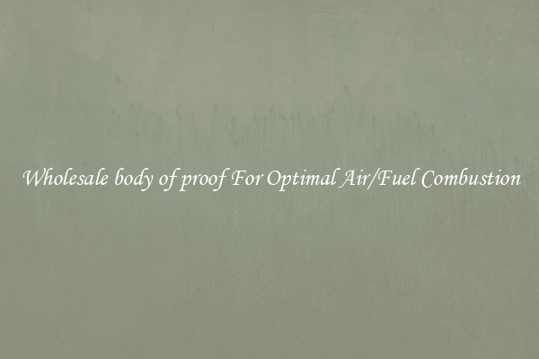 Wholesale body of proof For Optimal Air/Fuel Combustion