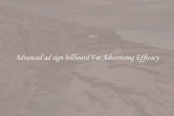 Advanced ad sign billboard For Advertising Efficacy