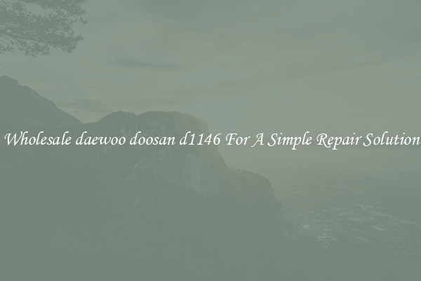 Wholesale daewoo doosan d1146 For A Simple Repair Solution