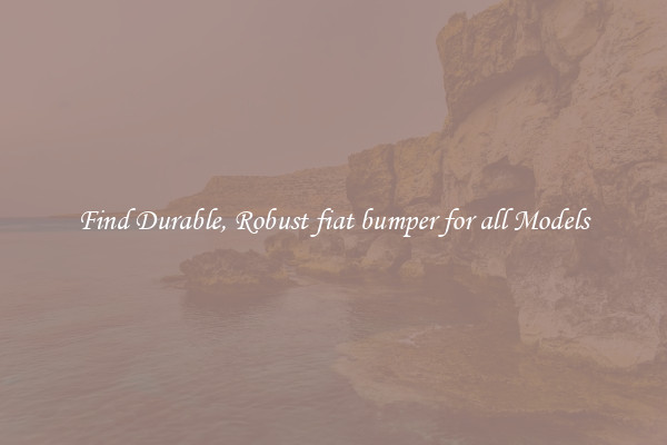 Find Durable, Robust fiat bumper for all Models