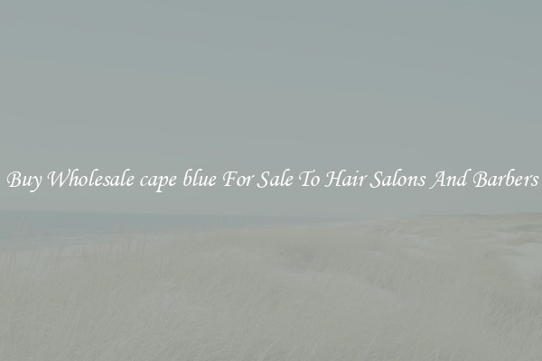 Buy Wholesale cape blue For Sale To Hair Salons And Barbers