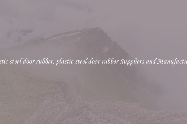 plastic steel door rubber, plastic steel door rubber Suppliers and Manufacturers