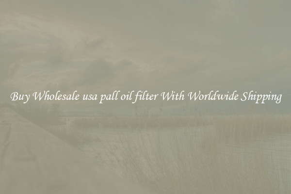  Buy Wholesale usa pall oil filter With Worldwide Shipping 