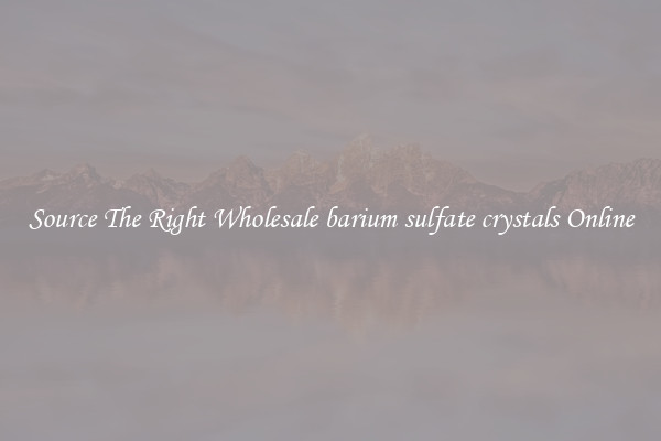 Source The Right Wholesale barium sulfate crystals Online