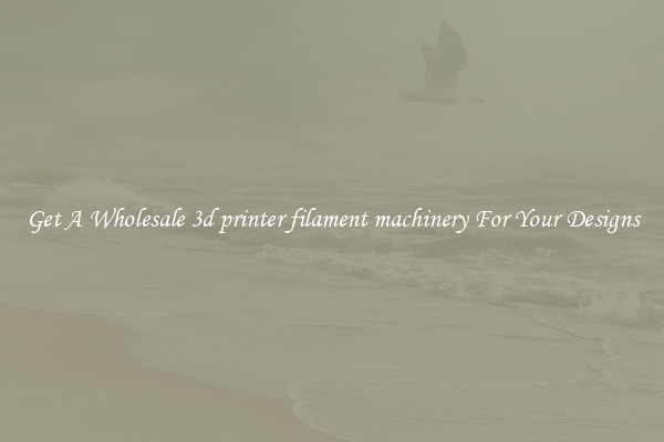Get A Wholesale 3d printer filament machinery For Your Designs