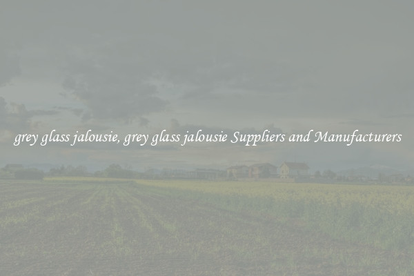 grey glass jalousie, grey glass jalousie Suppliers and Manufacturers
