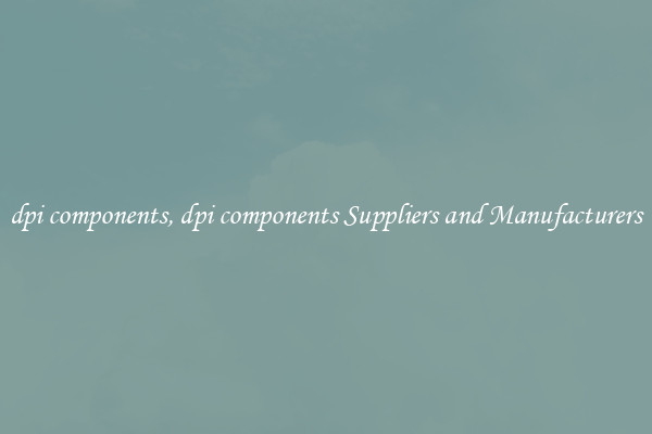 dpi components, dpi components Suppliers and Manufacturers