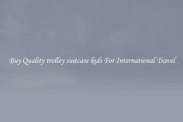 Buy Quality trolley suitcase kids For International Travel