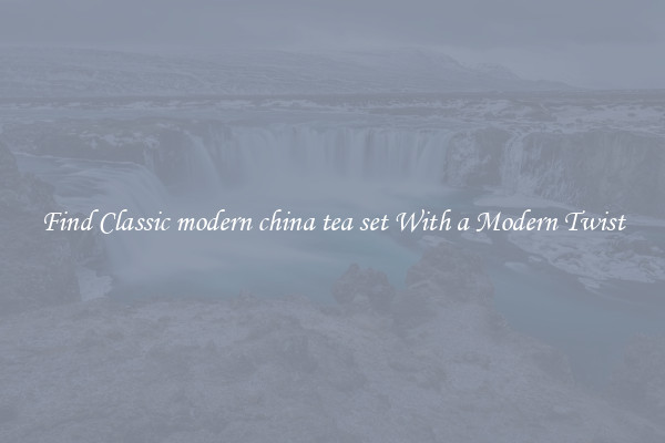 Find Classic modern china tea set With a Modern Twist