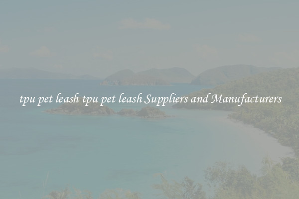 tpu pet leash tpu pet leash Suppliers and Manufacturers