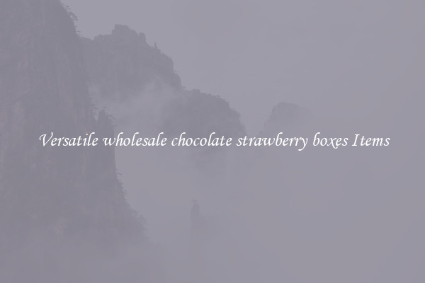 Versatile wholesale chocolate strawberry boxes Items