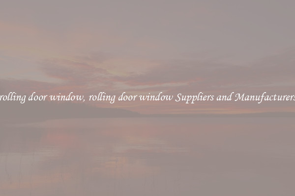 rolling door window, rolling door window Suppliers and Manufacturers