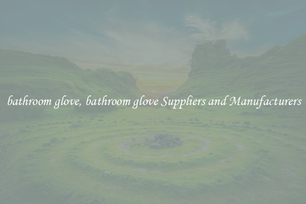 bathroom glove, bathroom glove Suppliers and Manufacturers